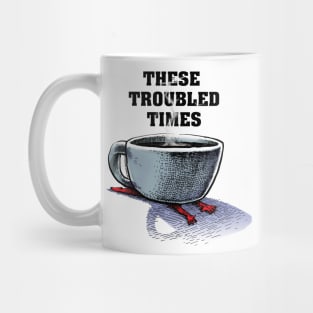 These Troubled Times Mug